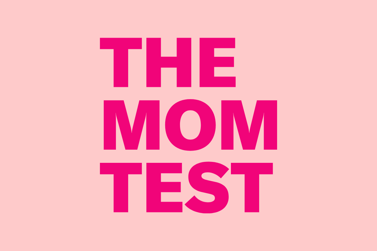 Testing Mom The Mom Test: How to Talk to Customers | The Engine